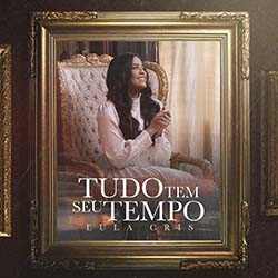 Baixar Música Gospel Tudo Tem Seu Tempo - Eula Cris